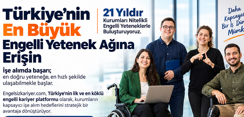 Engelsiz Kariyer, Nitelikli Engelli Yeteneklerle İş Dünyasını Buluşturuyor